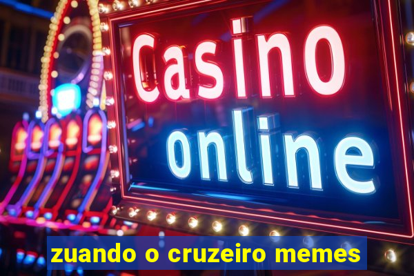 zuando o cruzeiro memes